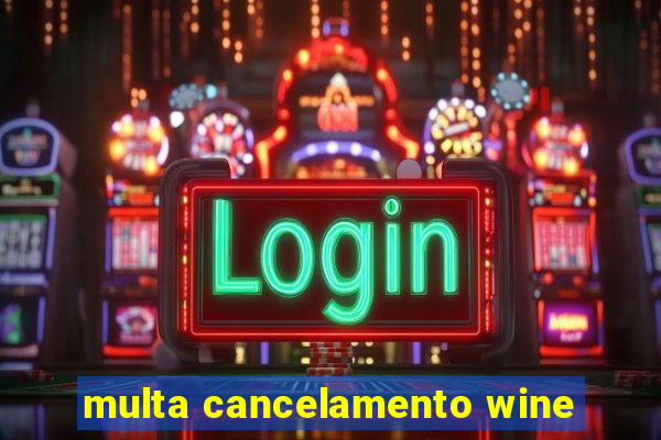 multa cancelamento wine